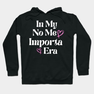 In my No Me Importa Era In my I don_t care era Hoodie